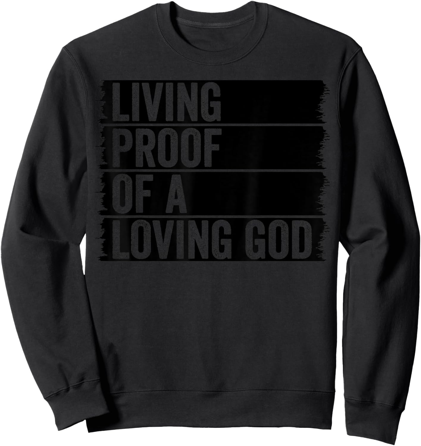 Jesus Christian Worship Faith Living Proof Of A Loving God Sweatshirt - Sweatshirt | Black