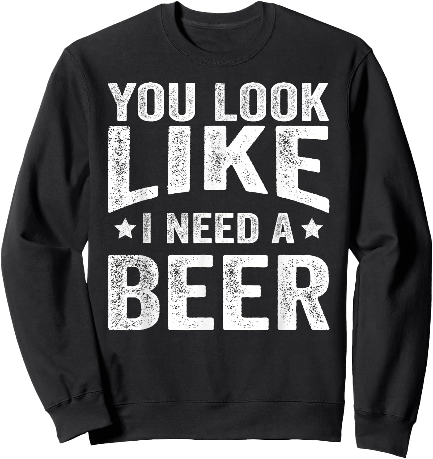 You Look Like I Need A Beer Funny Drinking Sweatshirt - Sweatshirt | Black