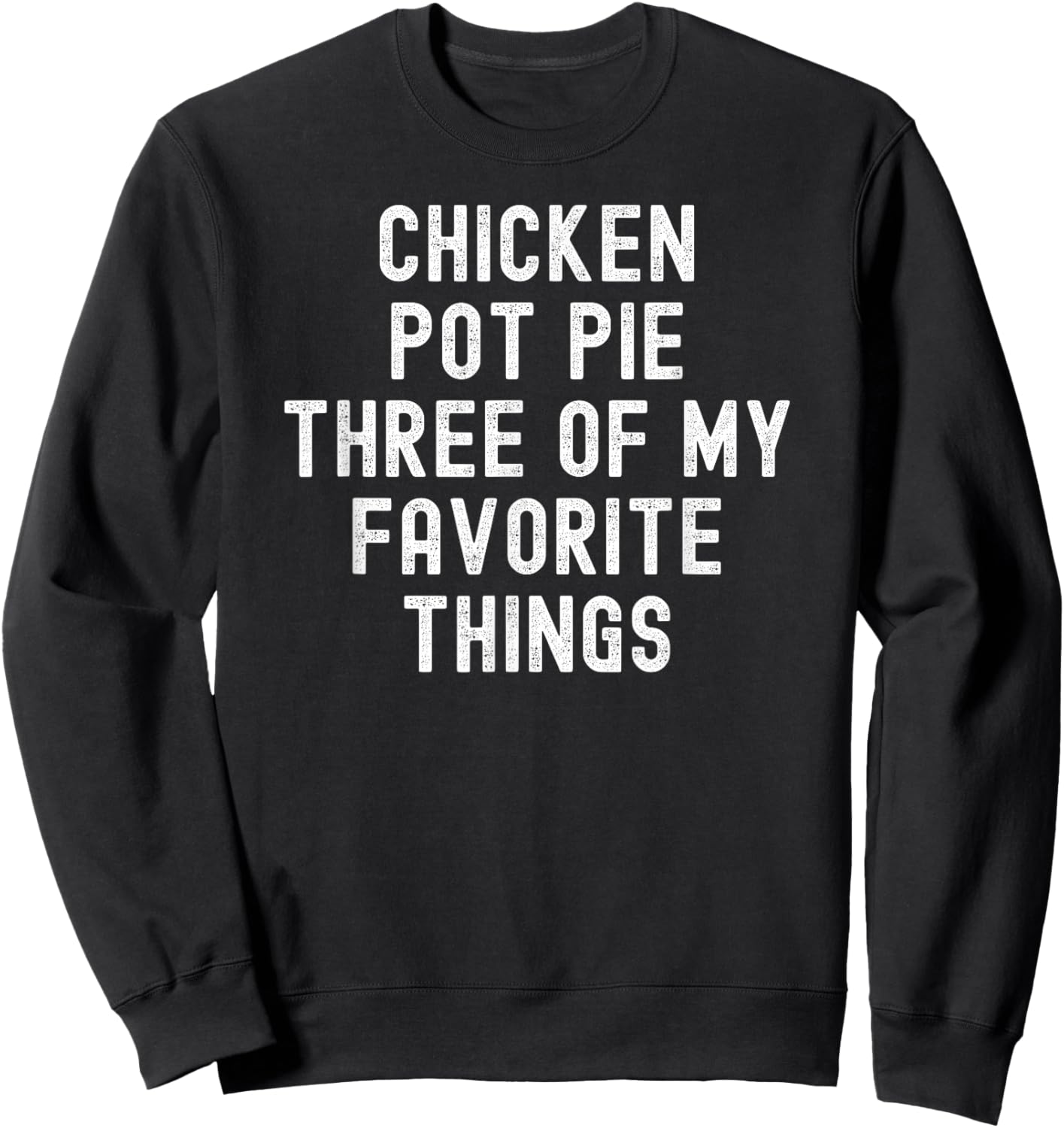 Chicken Pot Pie Three Of My Favorite Things funny cook Sweatshirt - Sweatshirt | Black