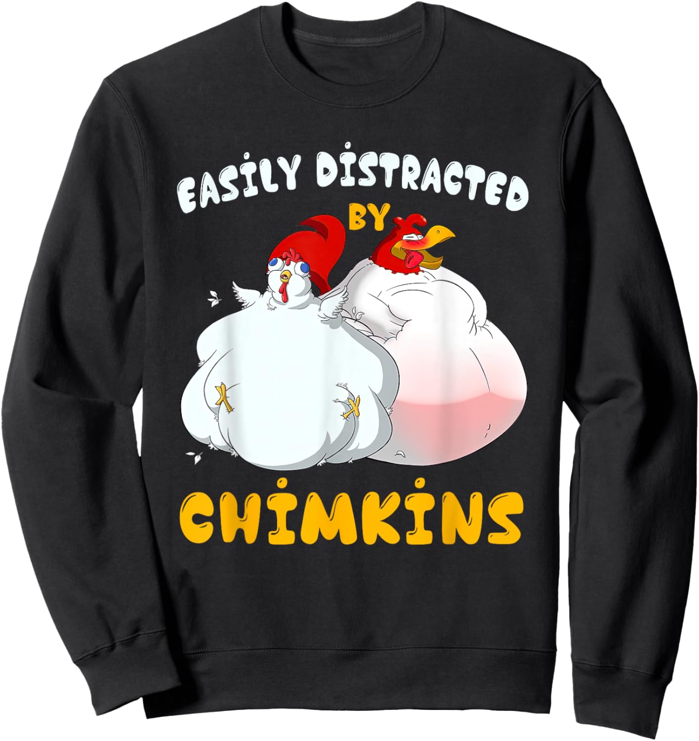 Funny Fat Chicken Chimkin Easily Distracted By Chimkins Sweatshirt - Sweatshirt | Black