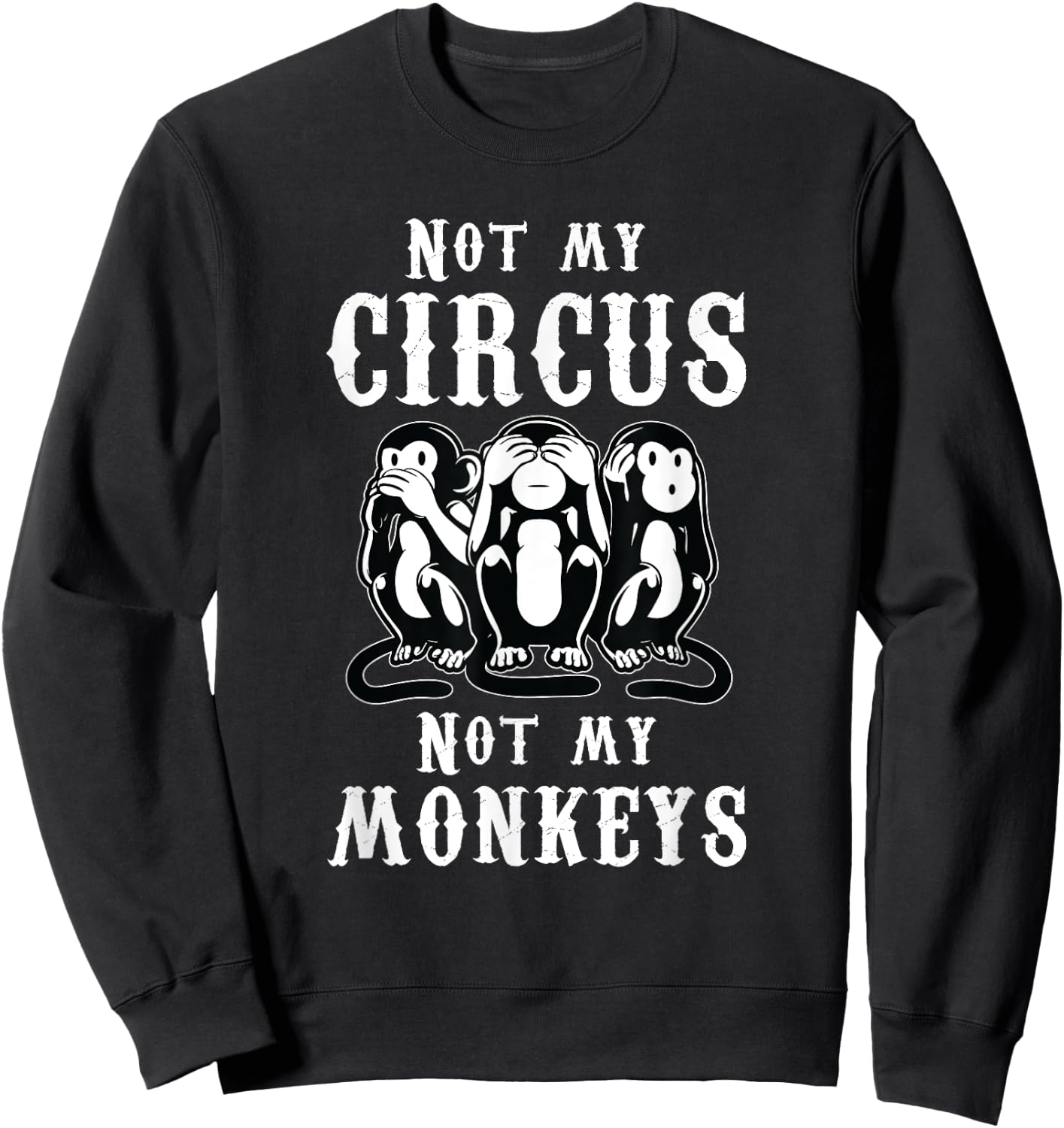 Not my Circus not my Monkeys Sweatshirt - Sweatshirt | Black
