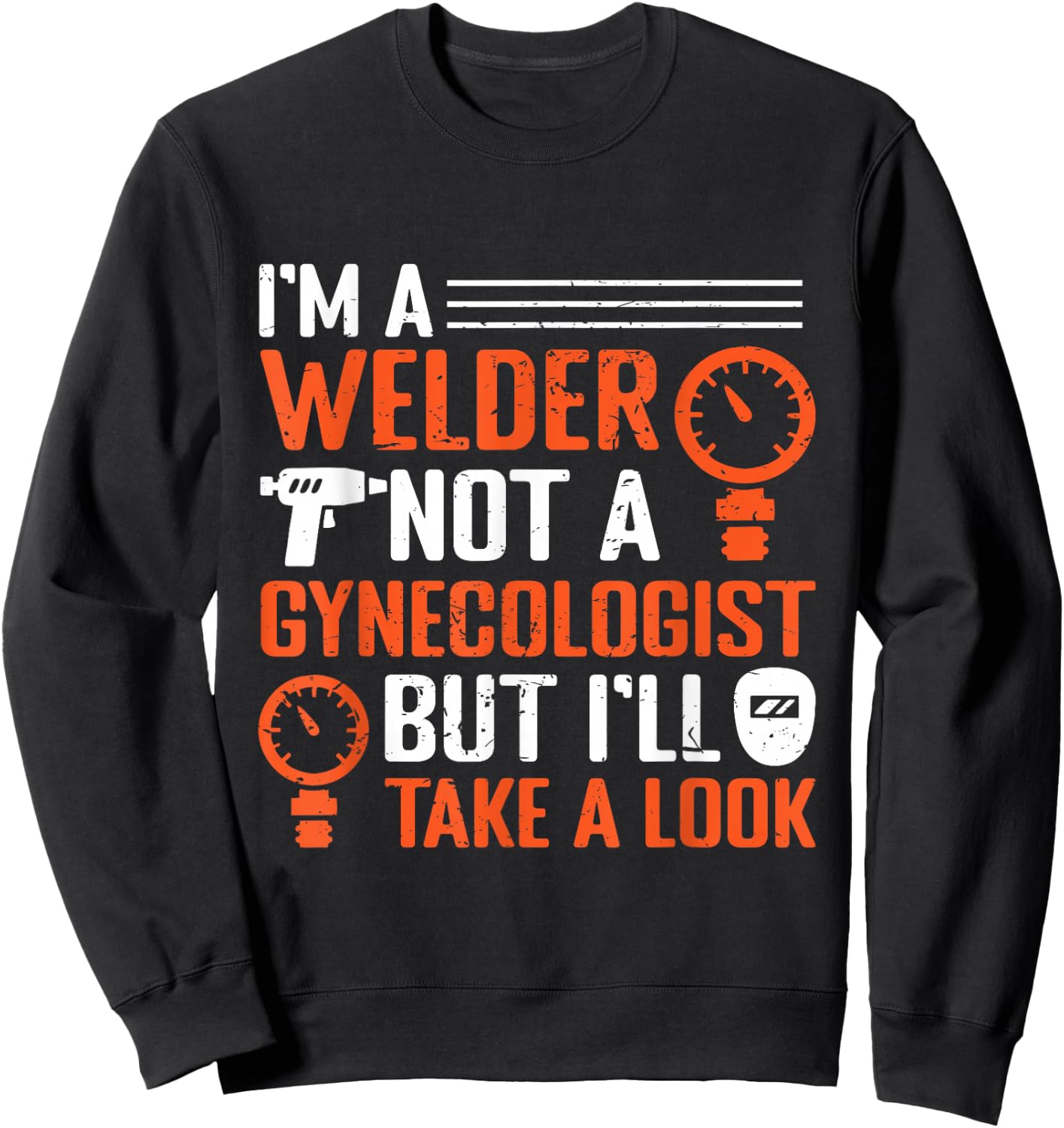 I am a welder, not a gynecologist, but I will look at welding Sweatshirt - Sweatshirt | Black