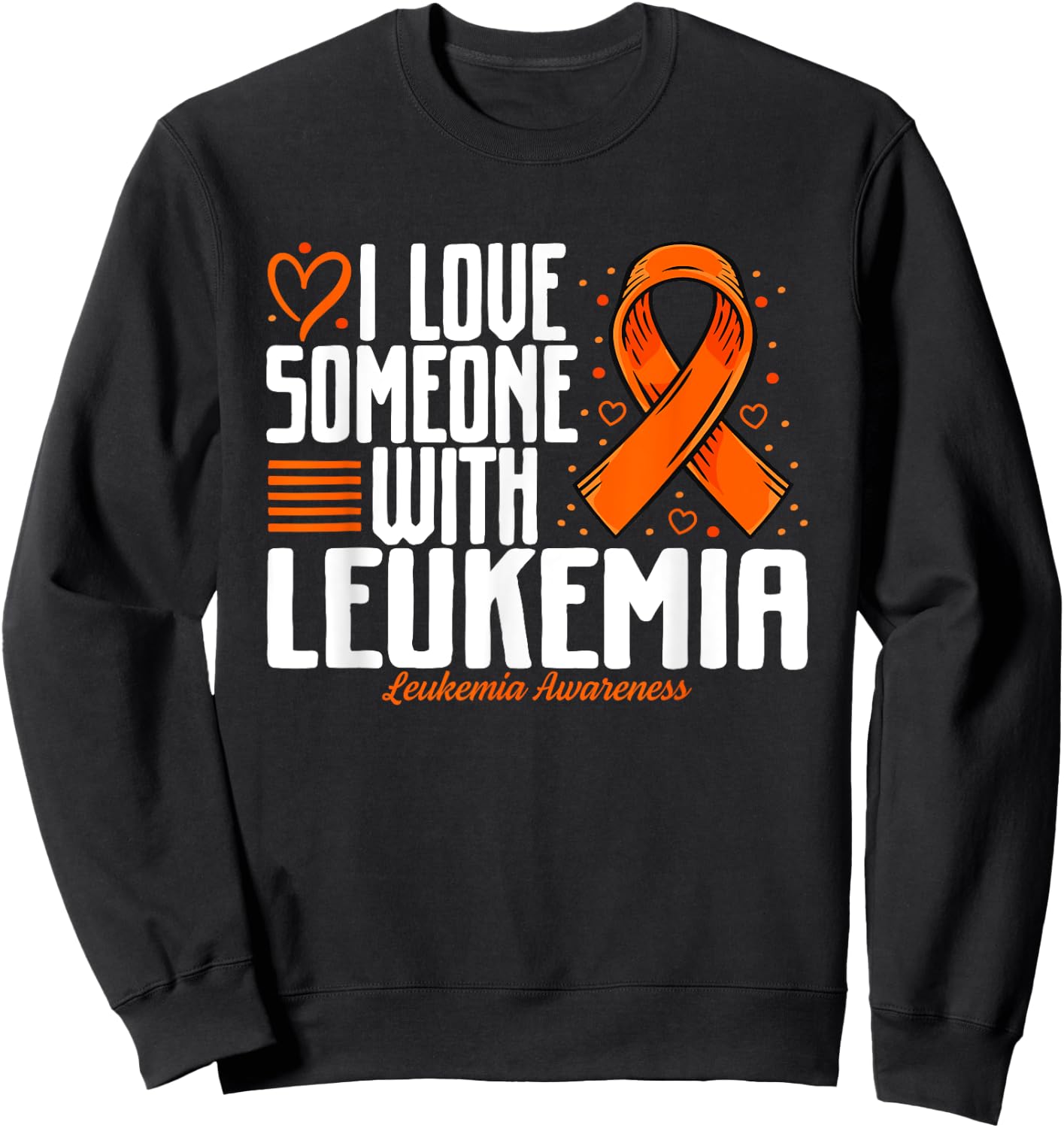 Leukemia Blood Cancer I love Someone with Leukemia Awareness Sweatshirt - Sweatshirt | Black