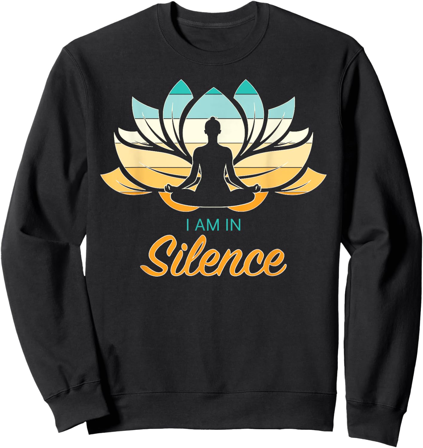 I Am In Slience Yoga Quiet Meditation Peace Tranquility Sweatshirt - Sweatshirt | Black