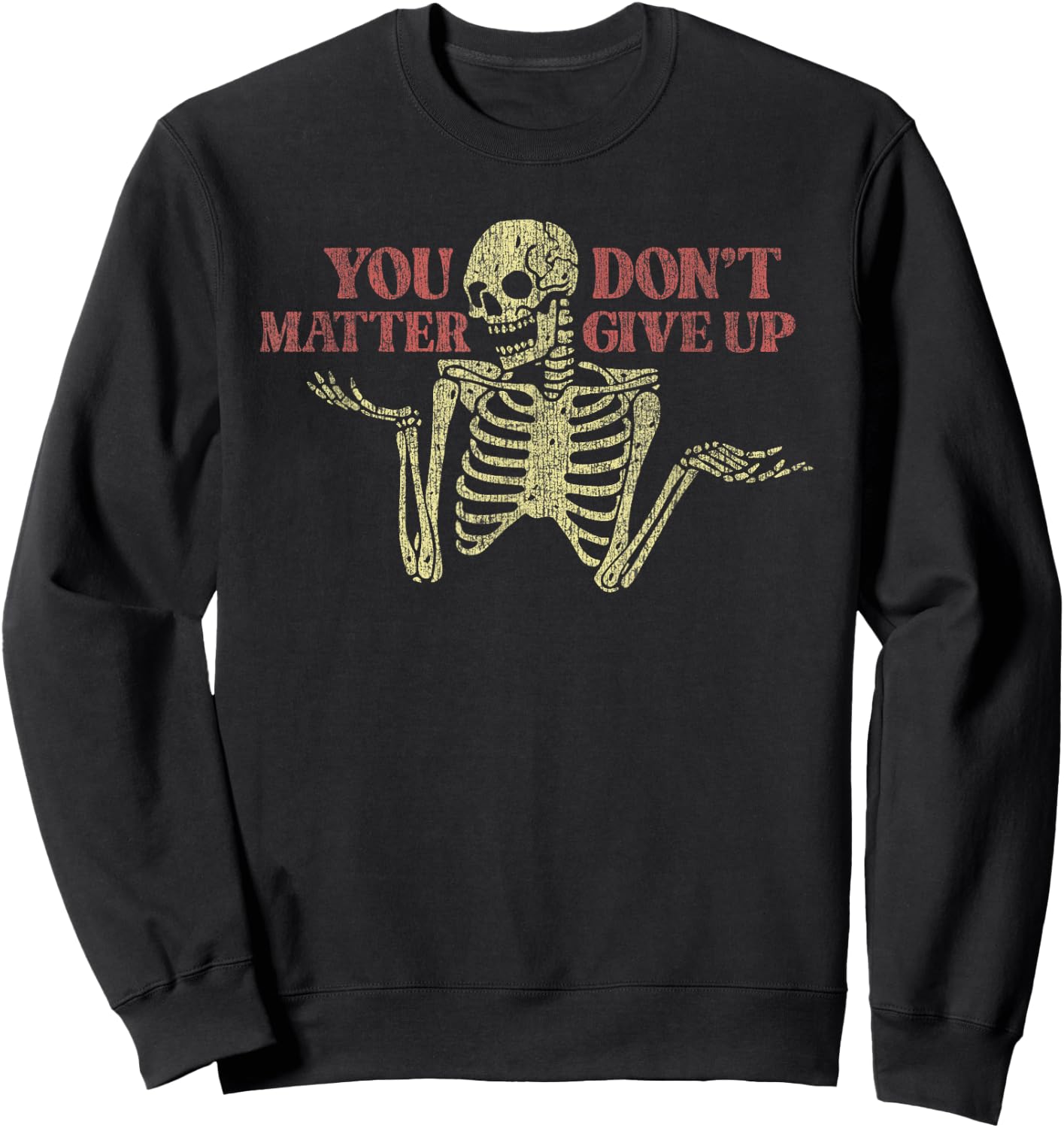 You Matter Don't Give Up Skeleton Funny Sweatshirt - Sweatshirt | Black