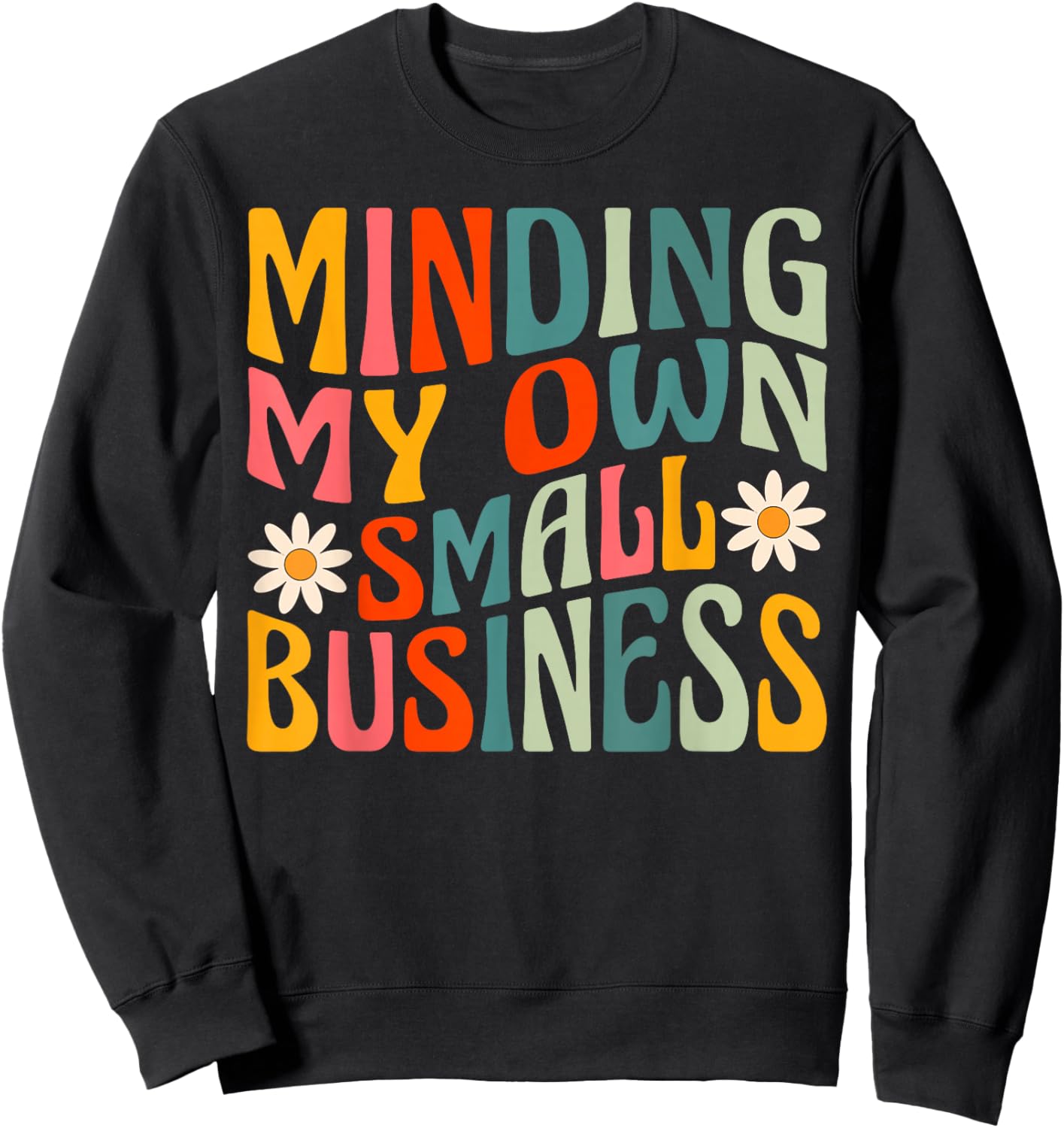 Minding My Own Small Business - Business Owner Entrepreneur Sweatshirt - Sweatshirt | Black