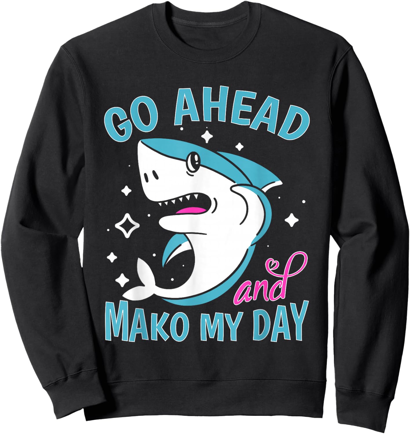 Sharks: Go Ahead And Mako My Day Sweatshirt - Sweatshirt | Black