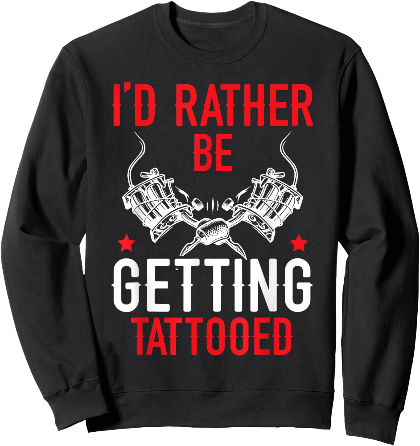 I'd Rather Be Getting Tattooed Tattoo Art Tattooing Tattoo Sweatshirt - Sweatshirt | Black
