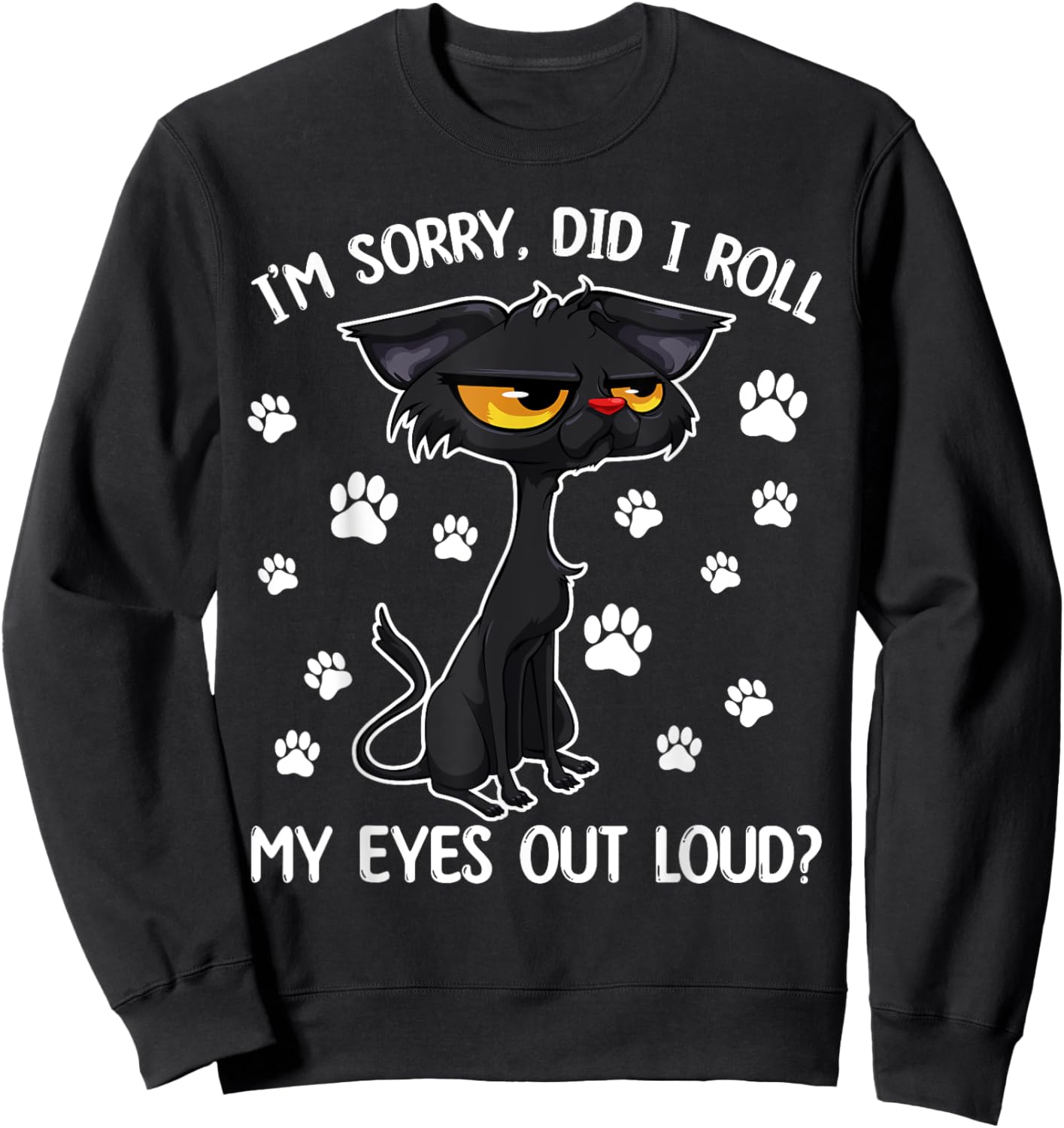 Black Cat Kitten I'm Sorry Did I Roll My Eyes Out Loud Sweatshirt - Sweatshirt | Black