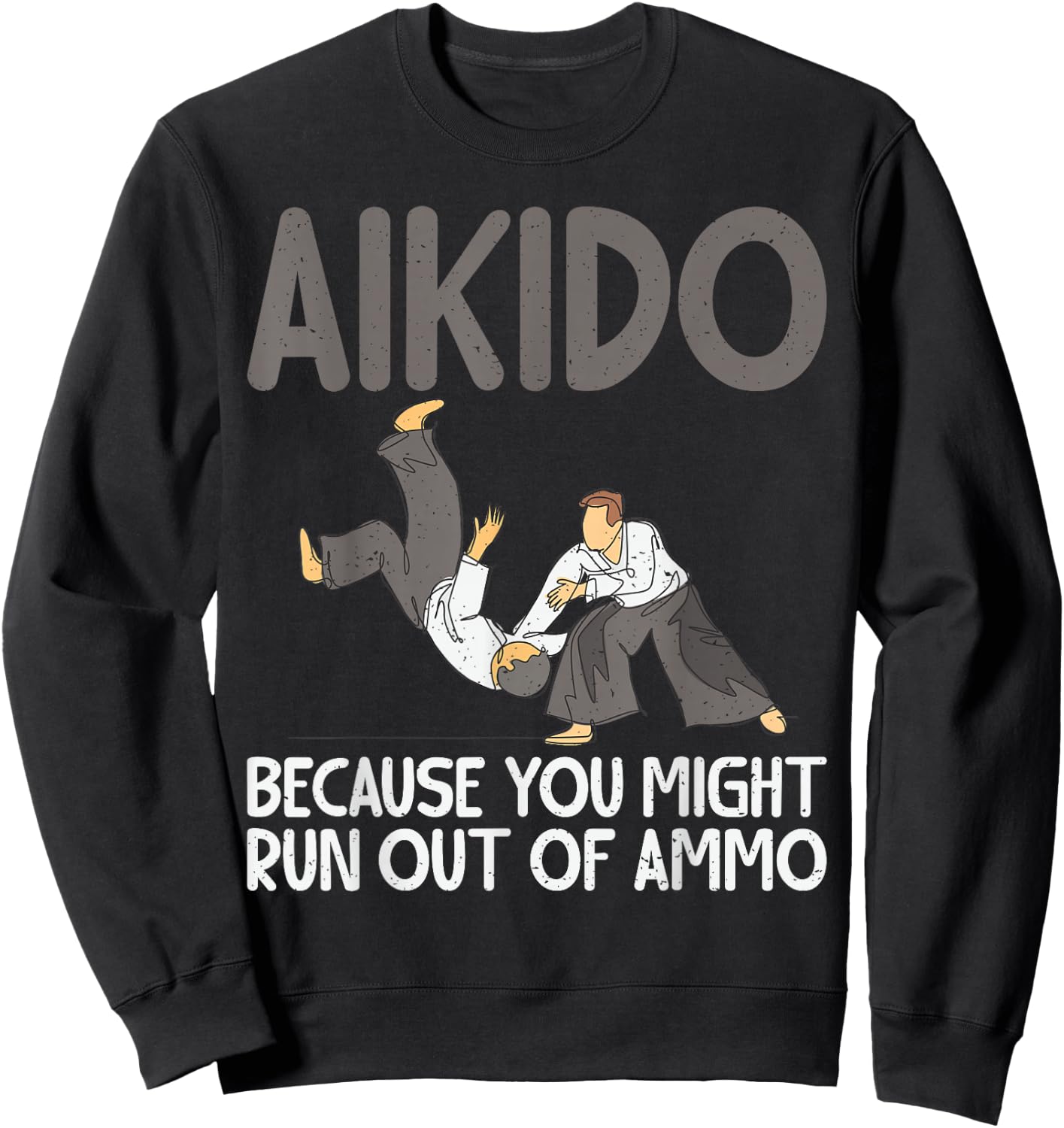 Aikido because you might run out of Ammo funny Aikido Sweatshirt - Sweatshirt | Black