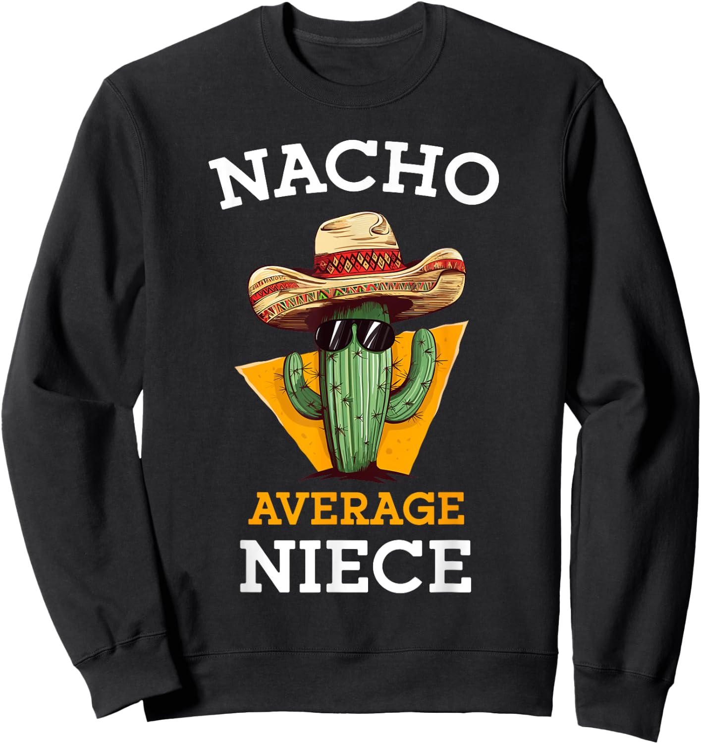 Nacho Average Niece Mexican Cactus Sombrero Cinco De Mayo Sweatshirt - Sweatshirt | Black
