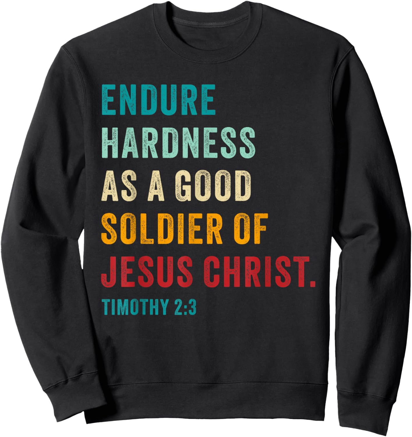 Endure Hardness Good Soldier of Jesus Christ – 2 Timothy 2:3 Sweatshirt - Sweatshirt | Black