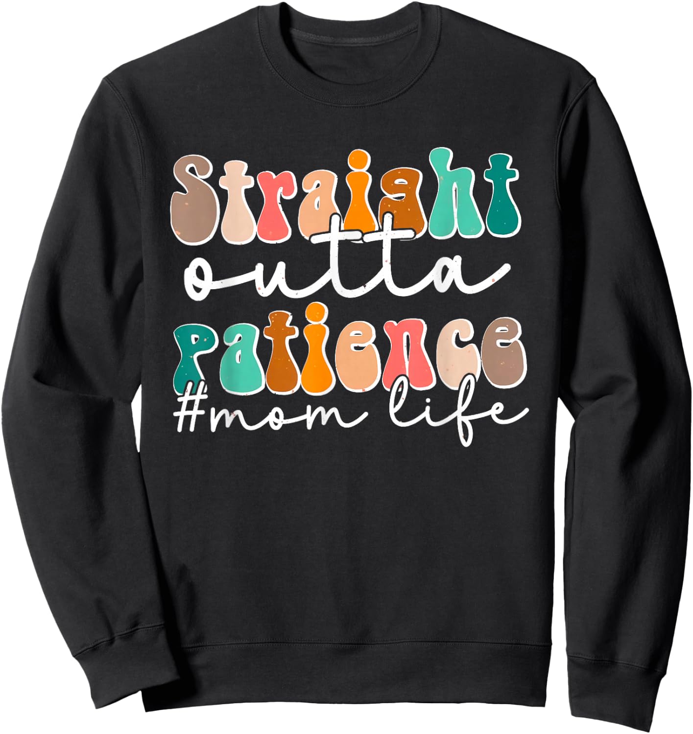 Sassy Mom Life Straight Outta Patience Funny Mother's Day Sweatshirt - Sweatshirt | Black
