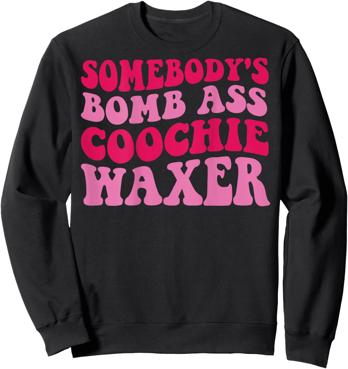 Somebody's Bomb Ass Coochie Waxer Sweatshirt - Sweatshirt | Black