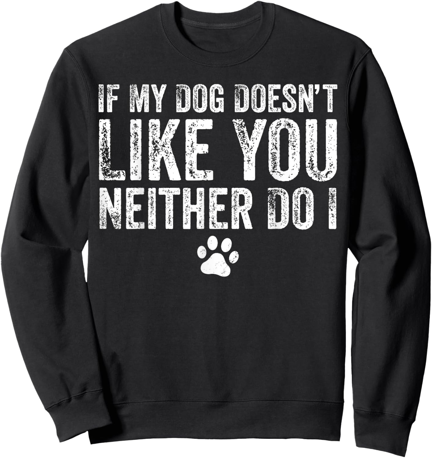 If My Dog Doesn't Like You, Neither Do I, Puppy, Love Sweatshirt - Sweatshirt | Black