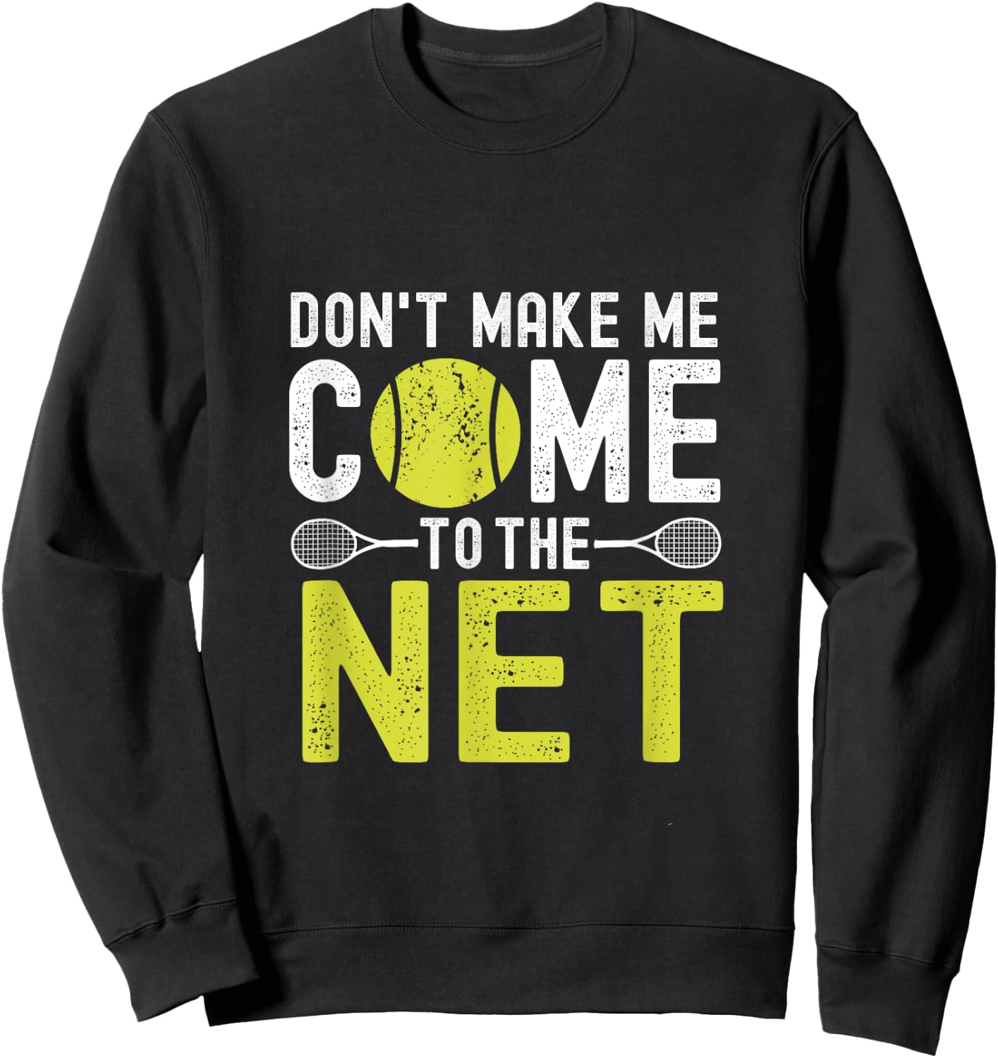 Don't Make Me Come To The Net Funny Tennis Sweatshirt - Sweatshirt | Black