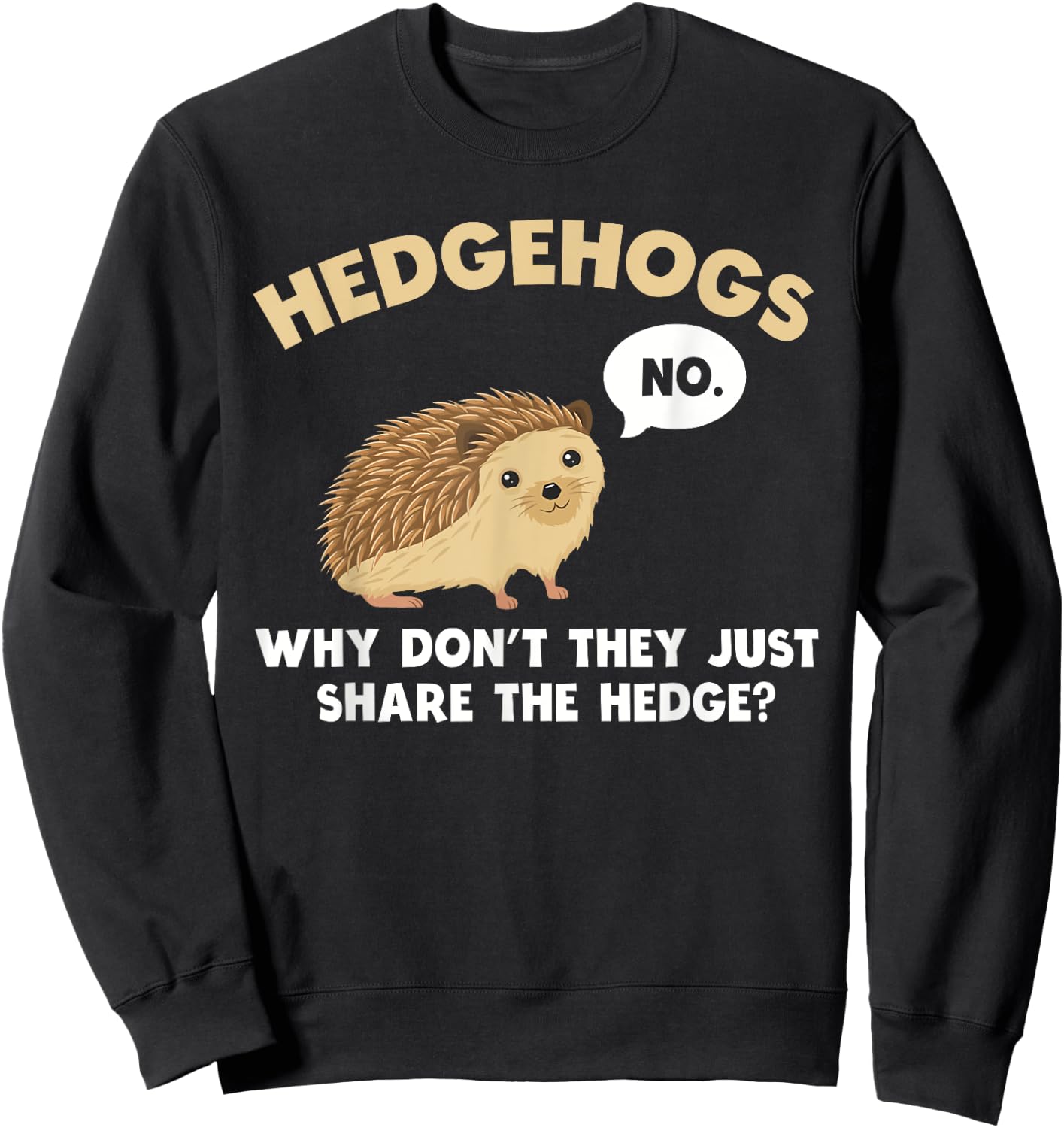 Hedgehogs Why Don't They Just Share The Hedge Funny Sweatshirt - Sweatshirt | Black
