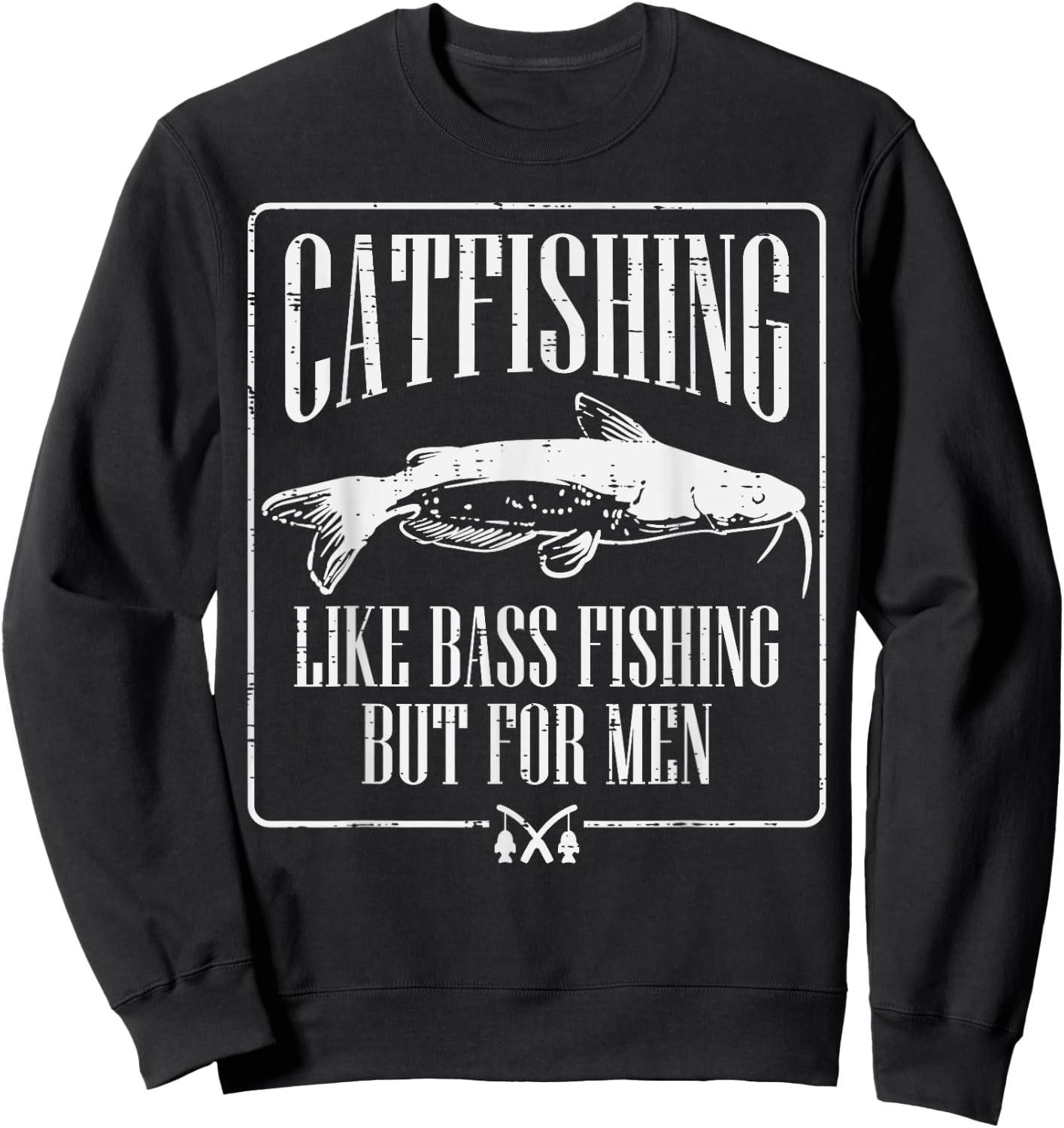 Catfishing Like Bass Fishing But Funny Dad Angler Sweatshirt - Sweatshirt | Black