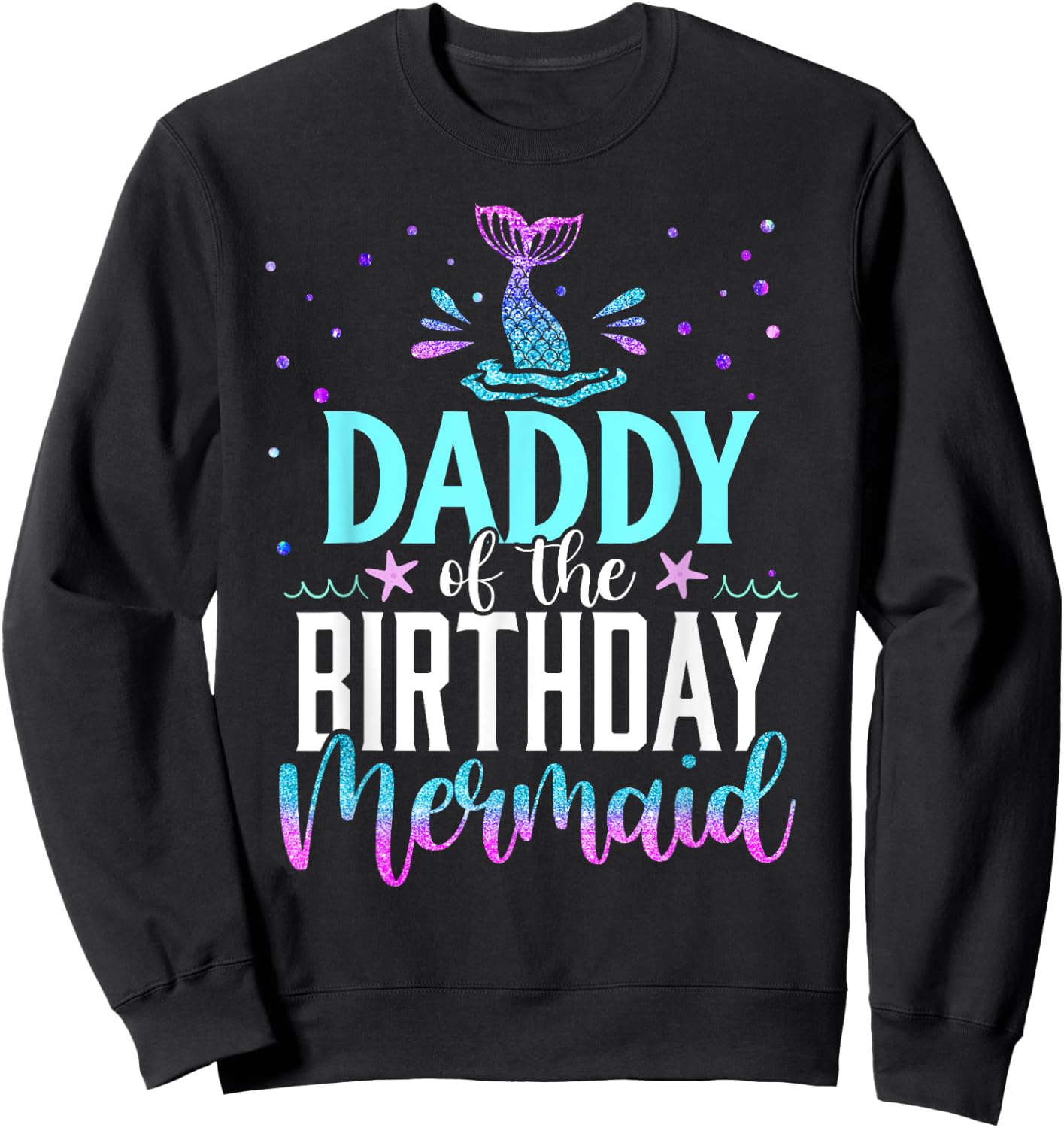 Daddy Of The Birthday Mermaid Funny Matching Family Party Sweatshirt - Sweatshirt | Black