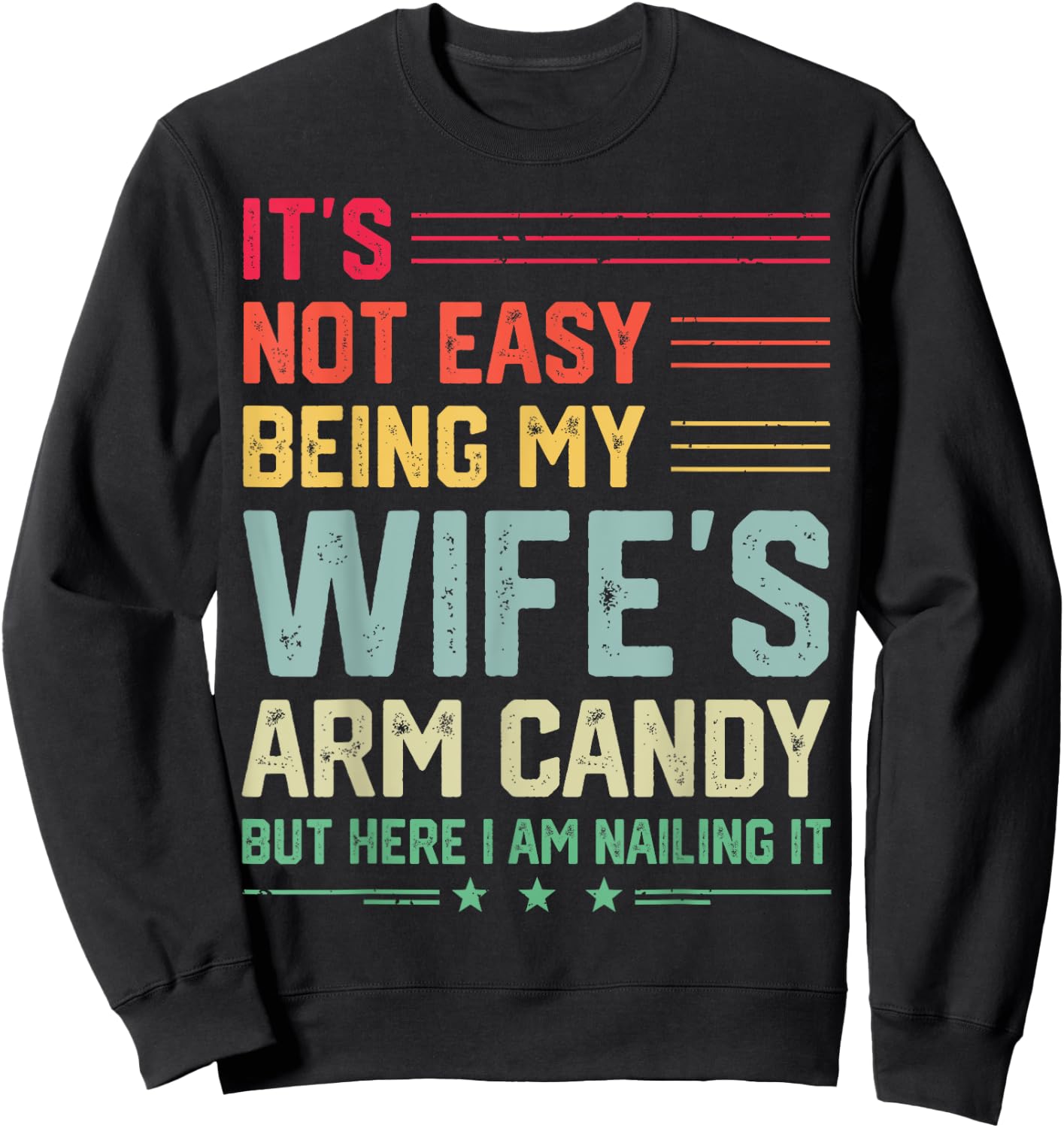 It's Not Easy Being My Wife's Arm Candy Funny Husband Sweatshirt - Sweatshirt | Black