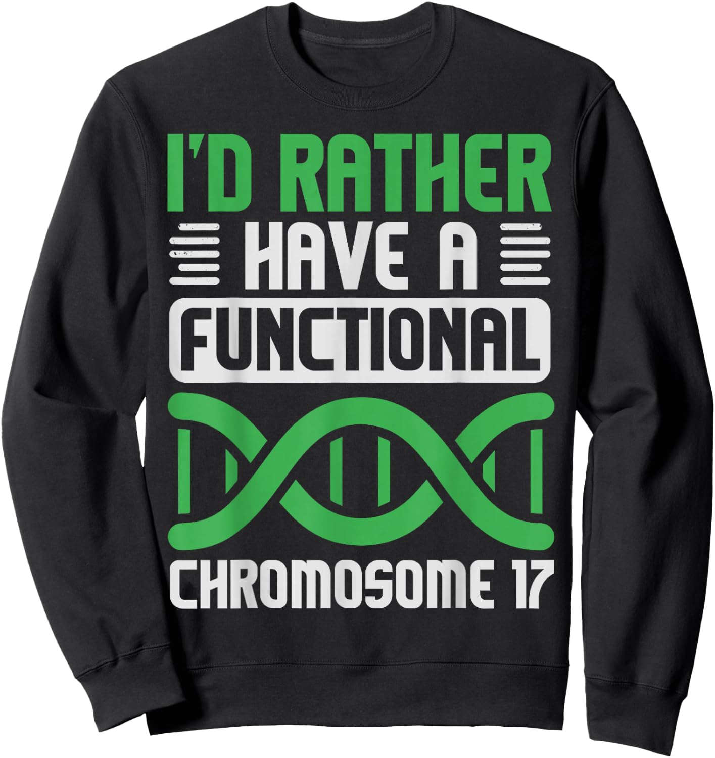 I'D Rather Have Functional Chromosome 17, Neurofibromatosis Sweatshirt - Sweatshirt | Black