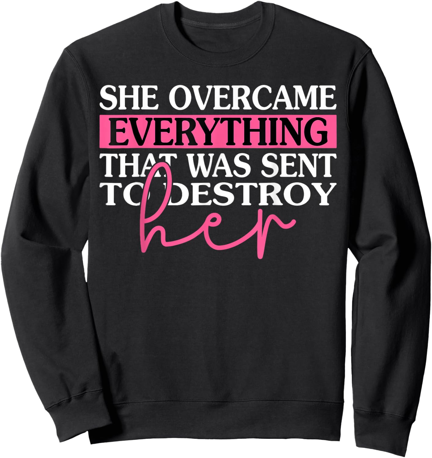 She Overcame Everything That Was Meant To Destroy Her Sweatshirt - Sweatshirt | Black