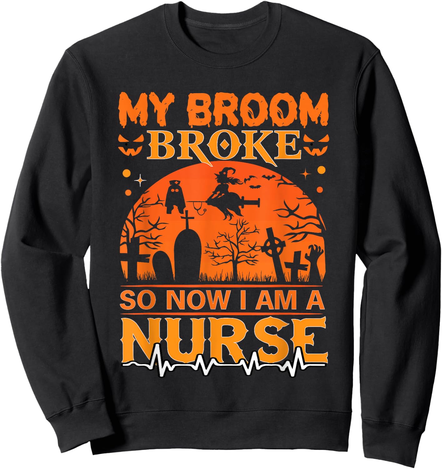 My Broom Broke So Now I'm A Nurse Halloween Nurse Costume Sweatshirt - Sweatshirt | Black