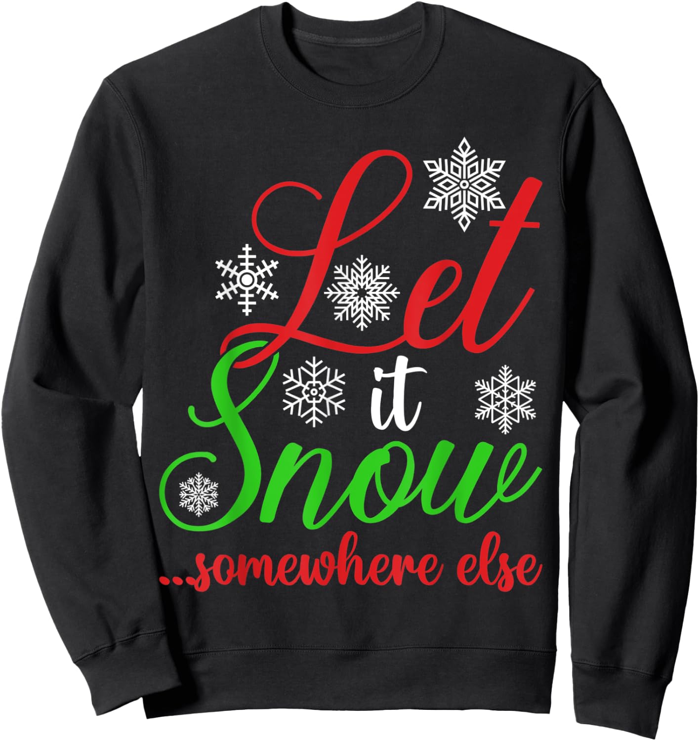 Let It Snow Somewhere Else Funny Sarcastic Ugly Christmas Sweatshirt - Sweatshirt | Black
