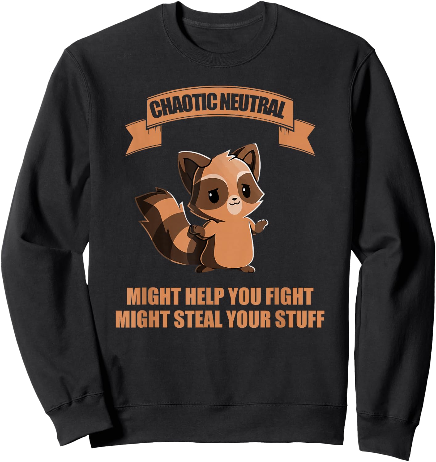 Chaotic neutral might help you fight might steal your stuff Sweatshirt - Sweatshirt | Black