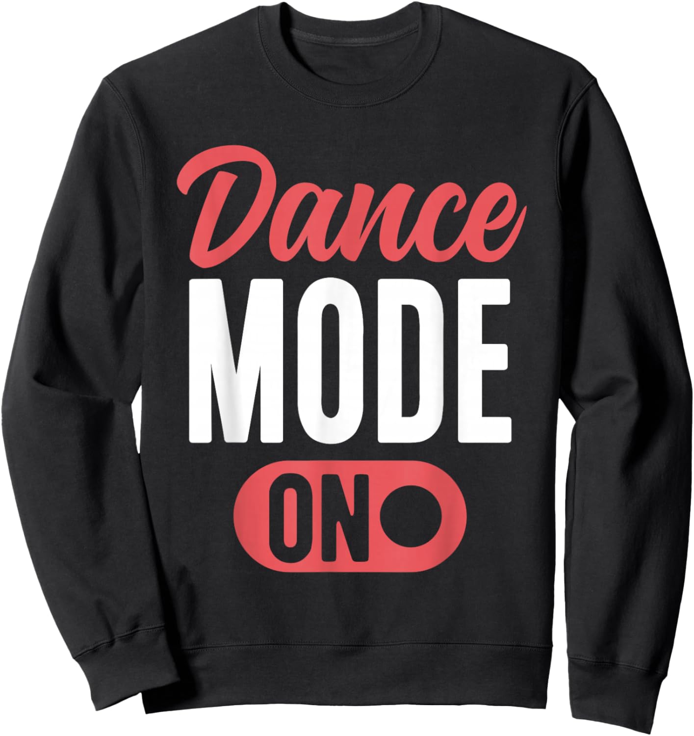 Dance Mode On Cute Dancer Funny Dancing Sweatshirt - Sweatshirt | Black