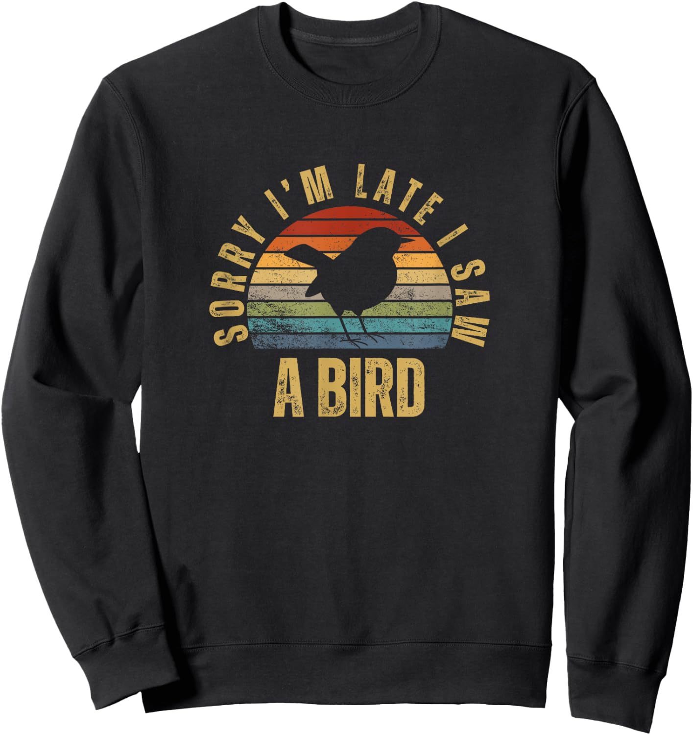 Sorry I'm Late I Saw A Bird Funny Bird Watching Sweatshirt - Sweatshirt | Black