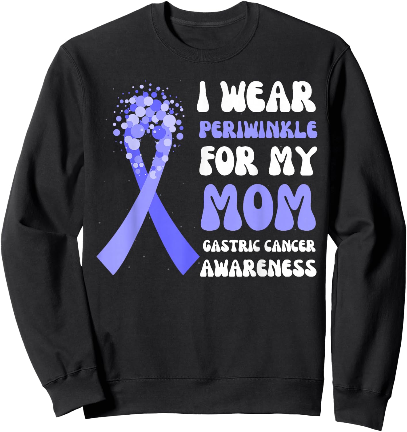 I Wear Periwinkle For My Mom Gastric Cancer Awareness Ribbon Sweatshirt - Sweatshirt | Black