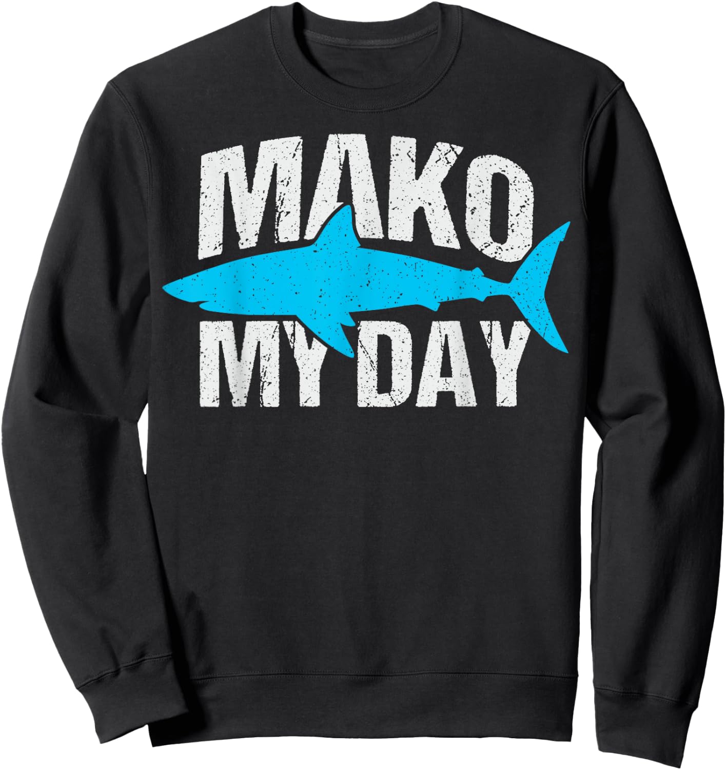 Mako my day Pun for a Mako Shark Lover Sweatshirt - Sweatshirt | Black