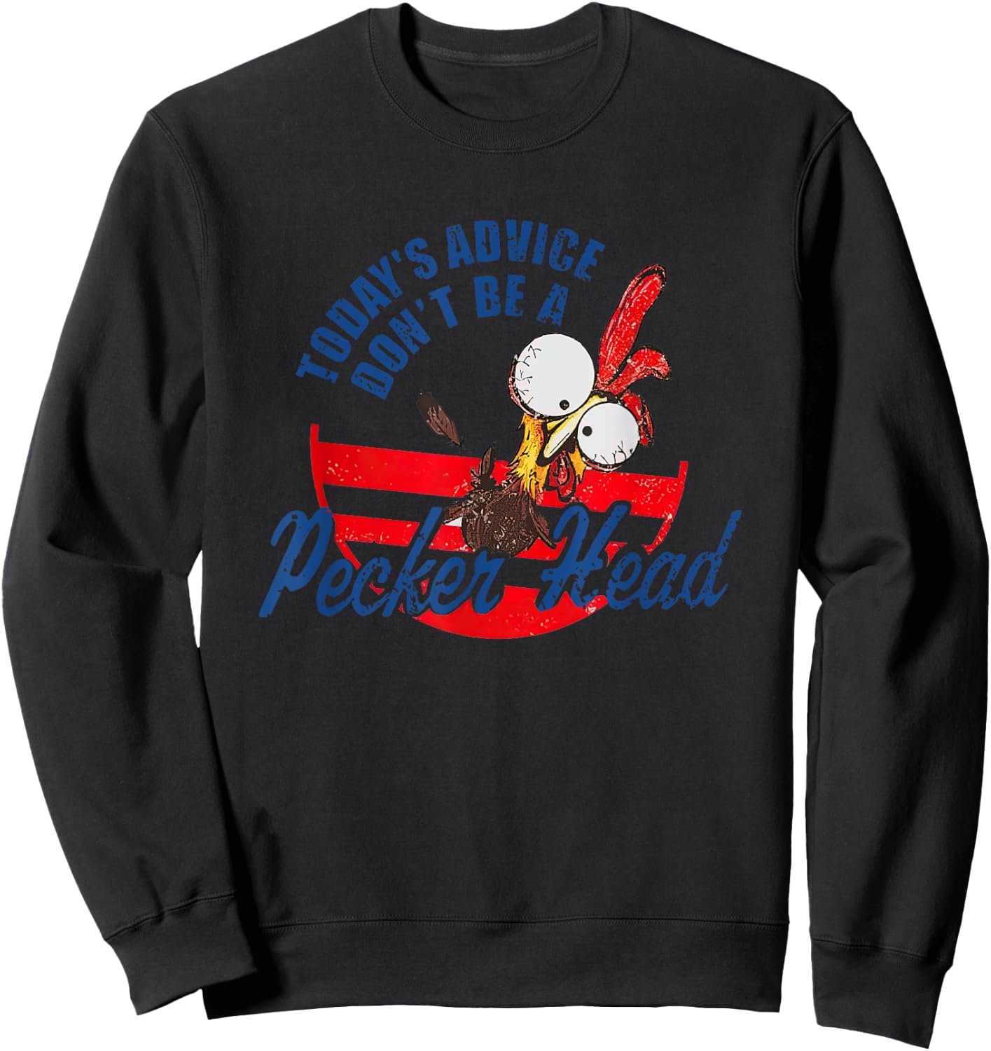 Chicken Today’s Advice Don’t Be A Pecker Head 2023 Sweatshirt - Sweatshirt | Black