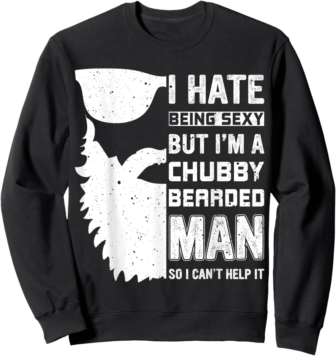 I Hate Being Sexy But I'm A Chubby Bearded Man Can't Help It Sweatshirt - Sweatshirt | Black