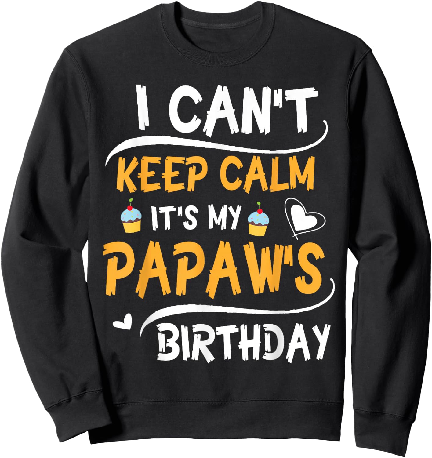 Heart Cakes I Can't Keep Calm It's My Papaw's Birthday Happy Sweatshirt - Sweatshirt | Black