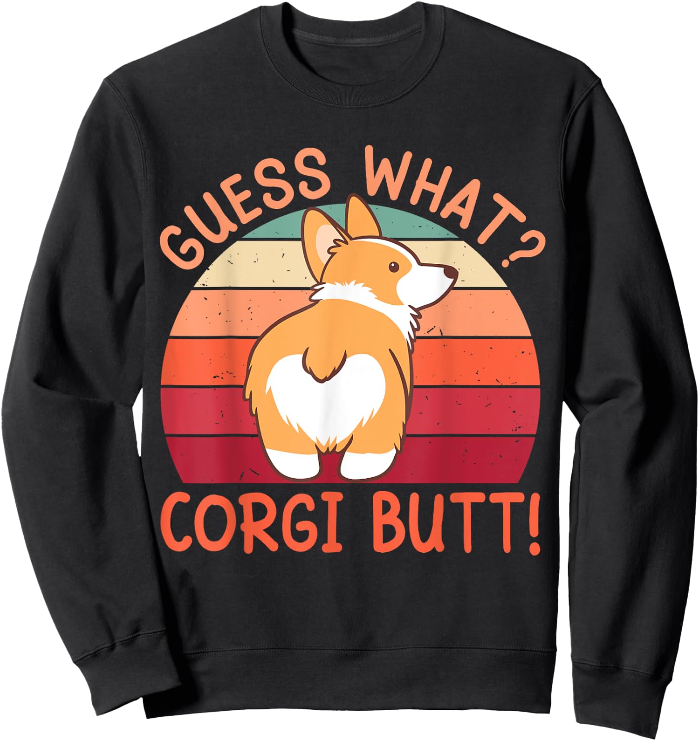 Guess What? Corgi Butt! Sweatshirt - Sweatshirt | Black