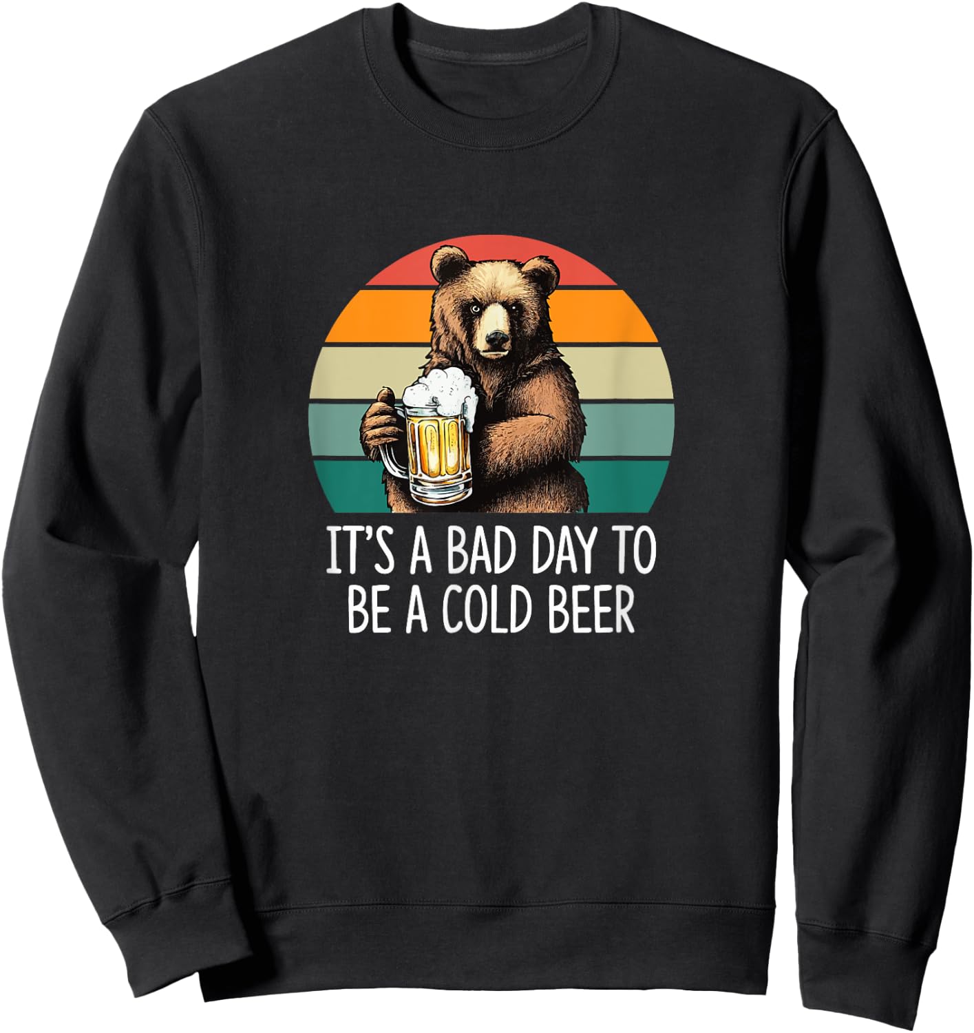 It's A Bad Day To Be A Cold Beer Sweatshirt - Sweatshirt | Black