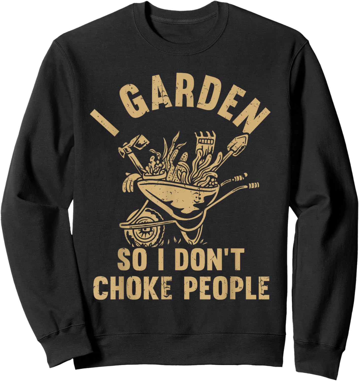 Funny Plant Gardening I Garden So I Don't Choke People Sweatshirt - Sweatshirt | Black