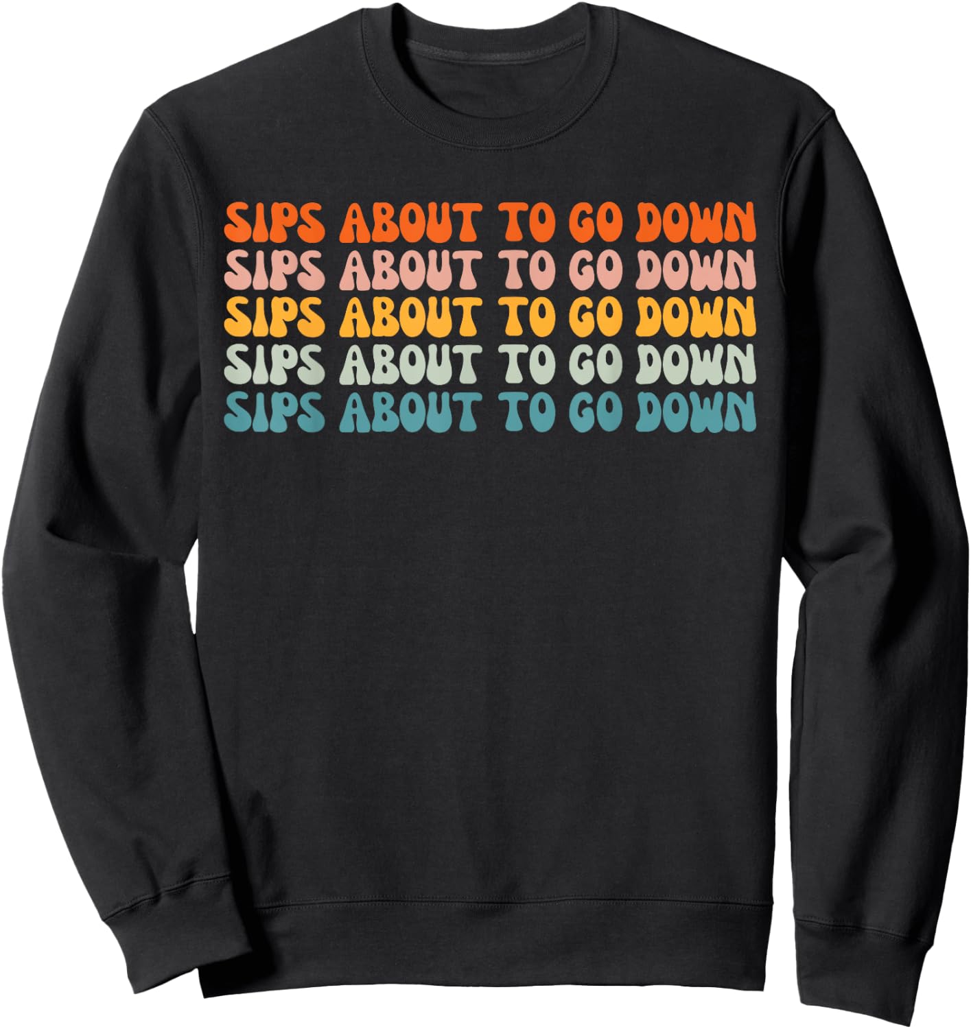 Sips About To Go Down Retro Groovy Wine Drinking Lover Sweatshirt - Sweatshirt | Black