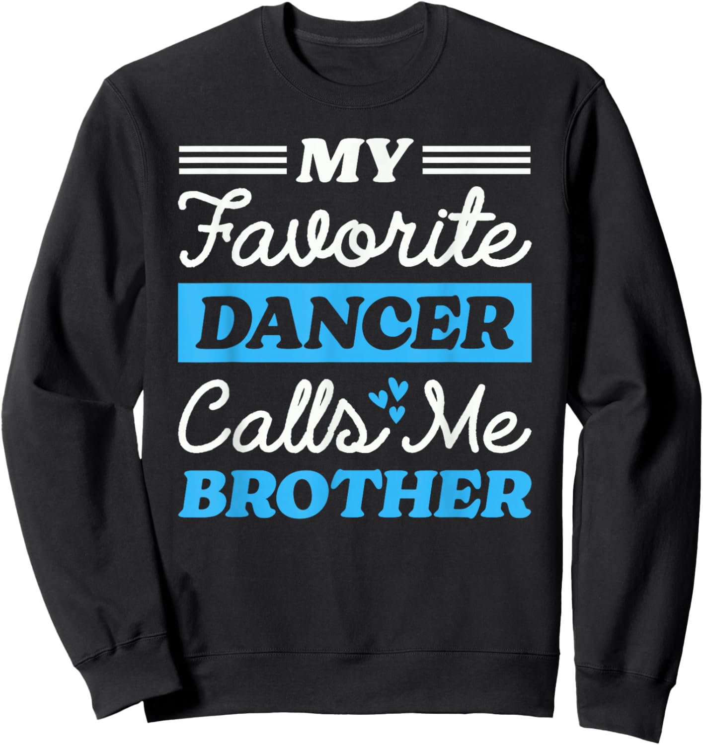My Favorite Dancer Calls Me Brother Matching Dancing Sister Sweatshirt - Sweatshirt | Black