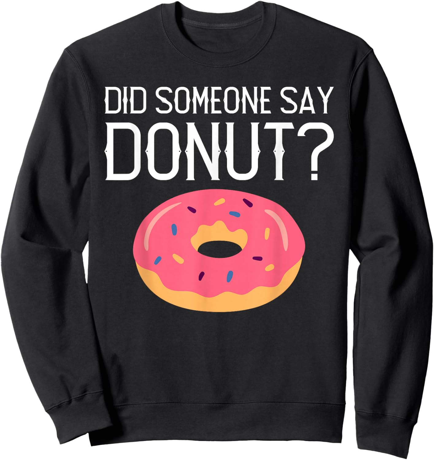 Did someone say Donut? Snack Donut Sweatshirt - Sweatshirt | Black