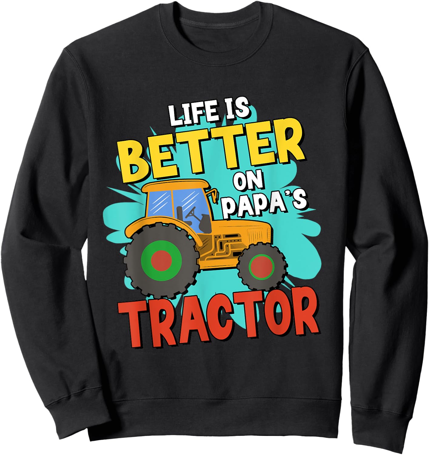 Life Is Better On Papa's Tractor Sweatshirt - Sweatshirt | Black