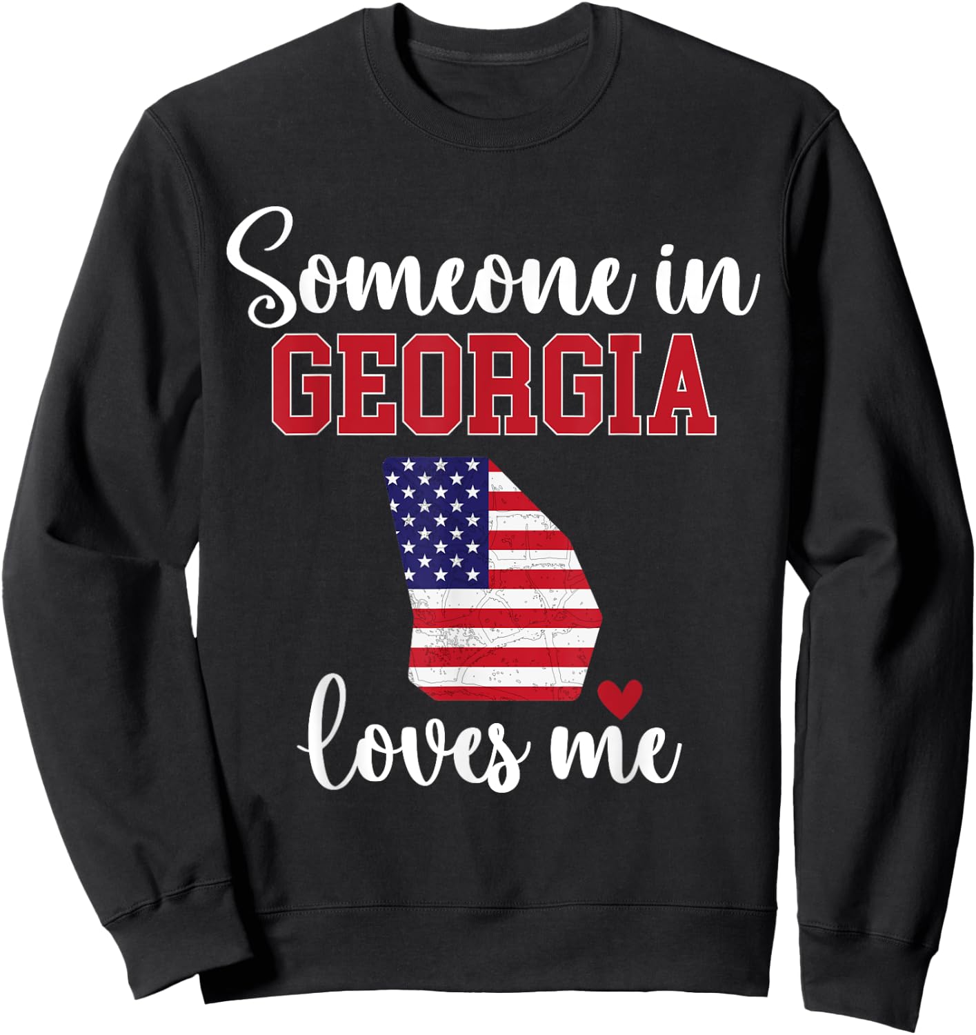 Someone in Georgia Loves Me Georgia State GA Sweatshirt - Sweatshirt | Black