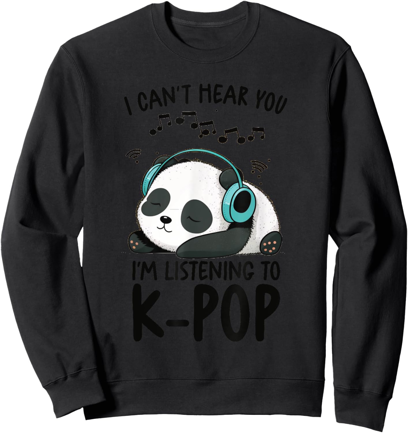Can't Hear You I'm Listening To K-Pop Merch Kpop Merchandise Sweatshirt - Sweatshirt | Black