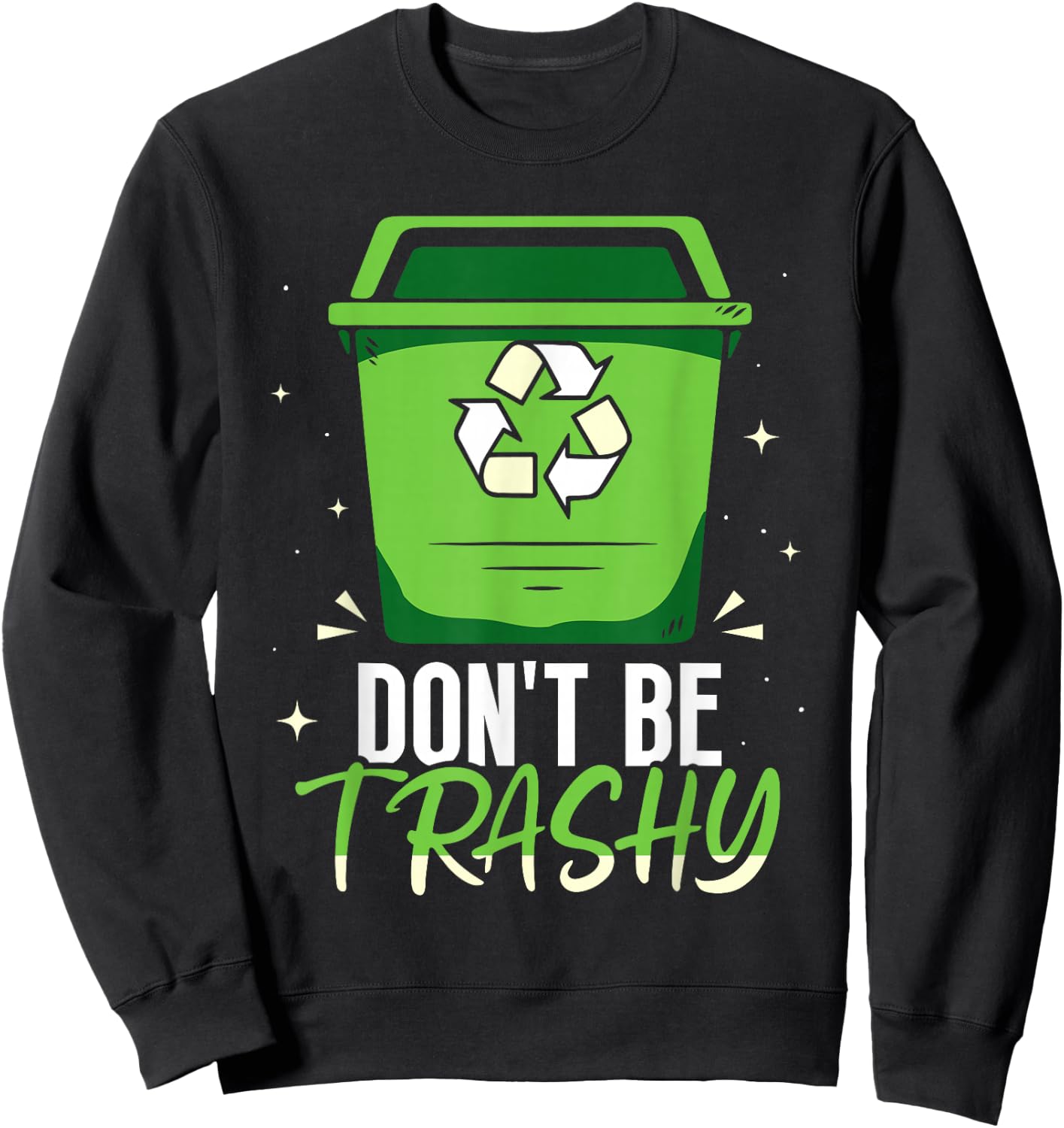Don't Be Trashy Rubbish Recycle Recycling Earth Day Sweatshirt - Sweatshirt | Black