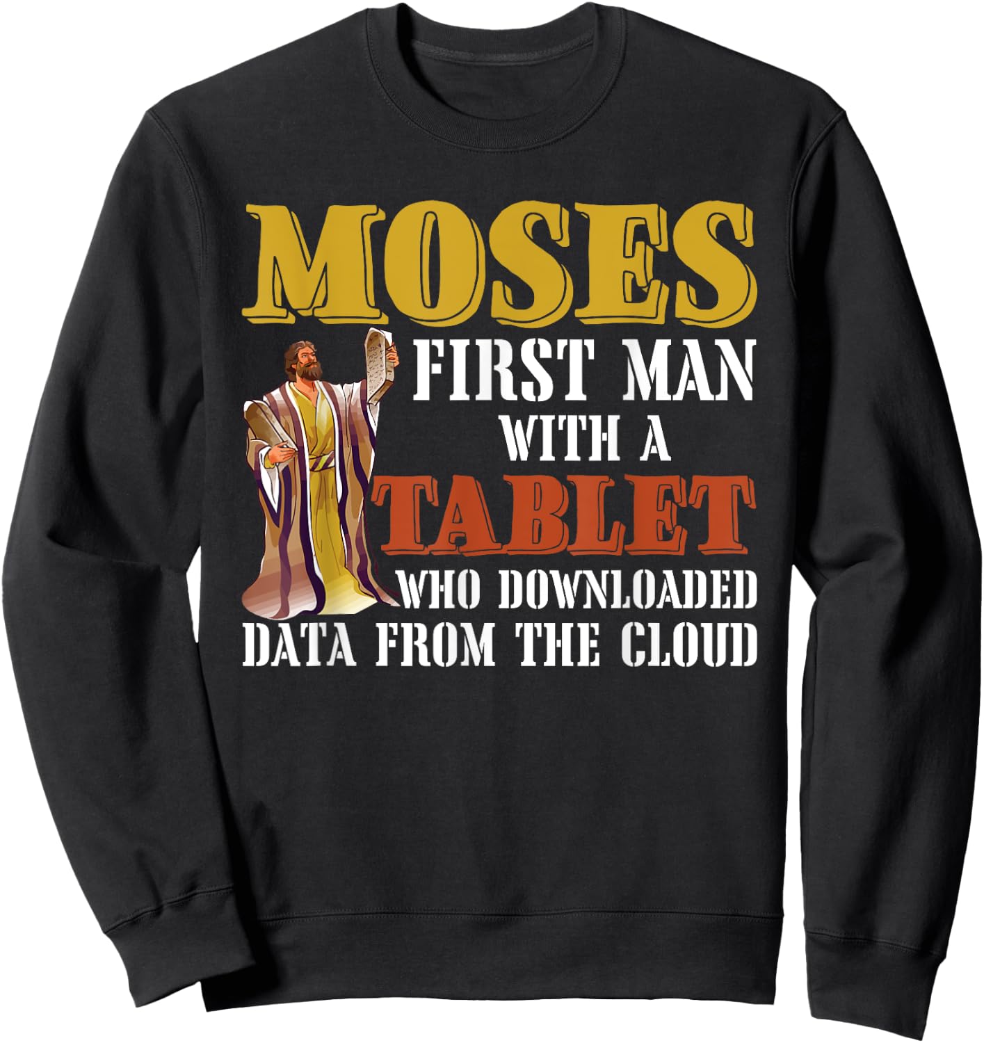 Moses first man with a tablet downloaded data from the cloud Sweatshirt - Sweatshirt | Black