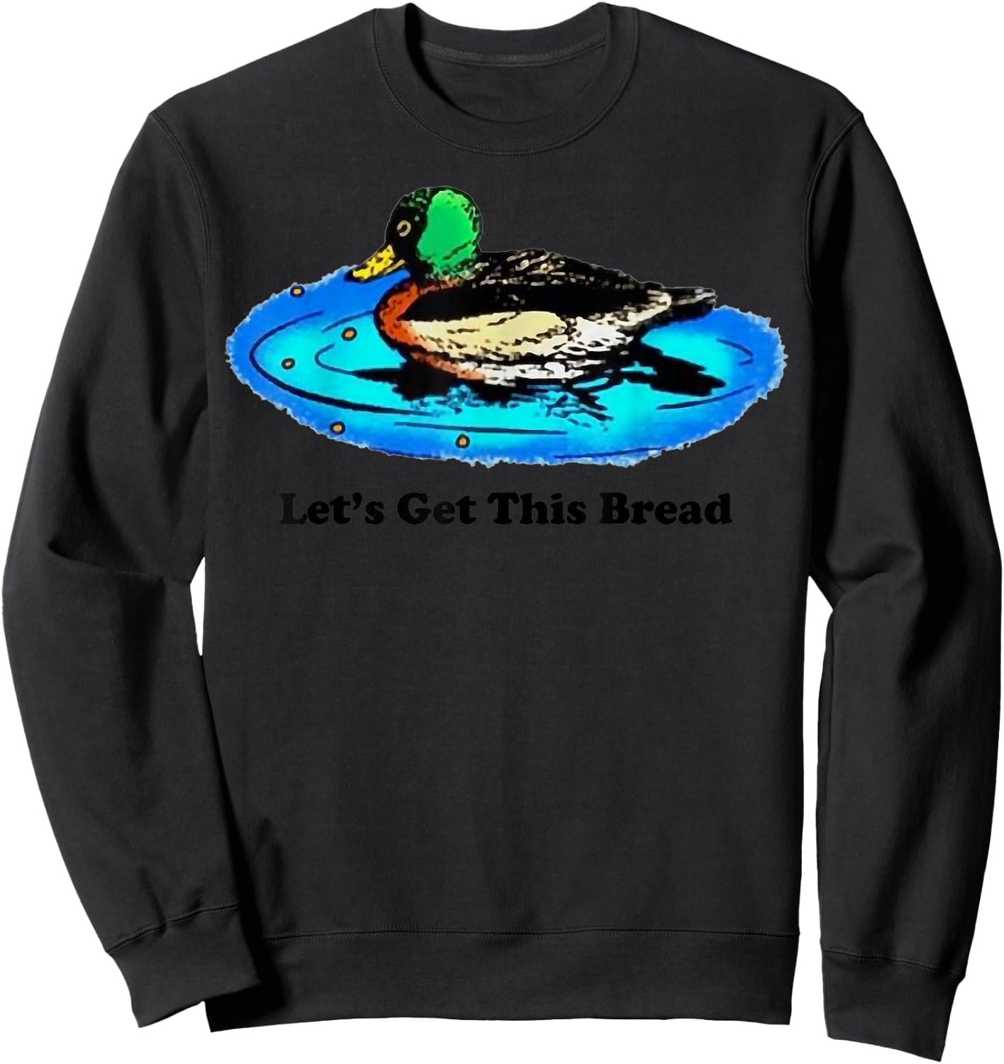 Duck Let’s Get This Bread Sweatshirt - Sweatshirt | Black