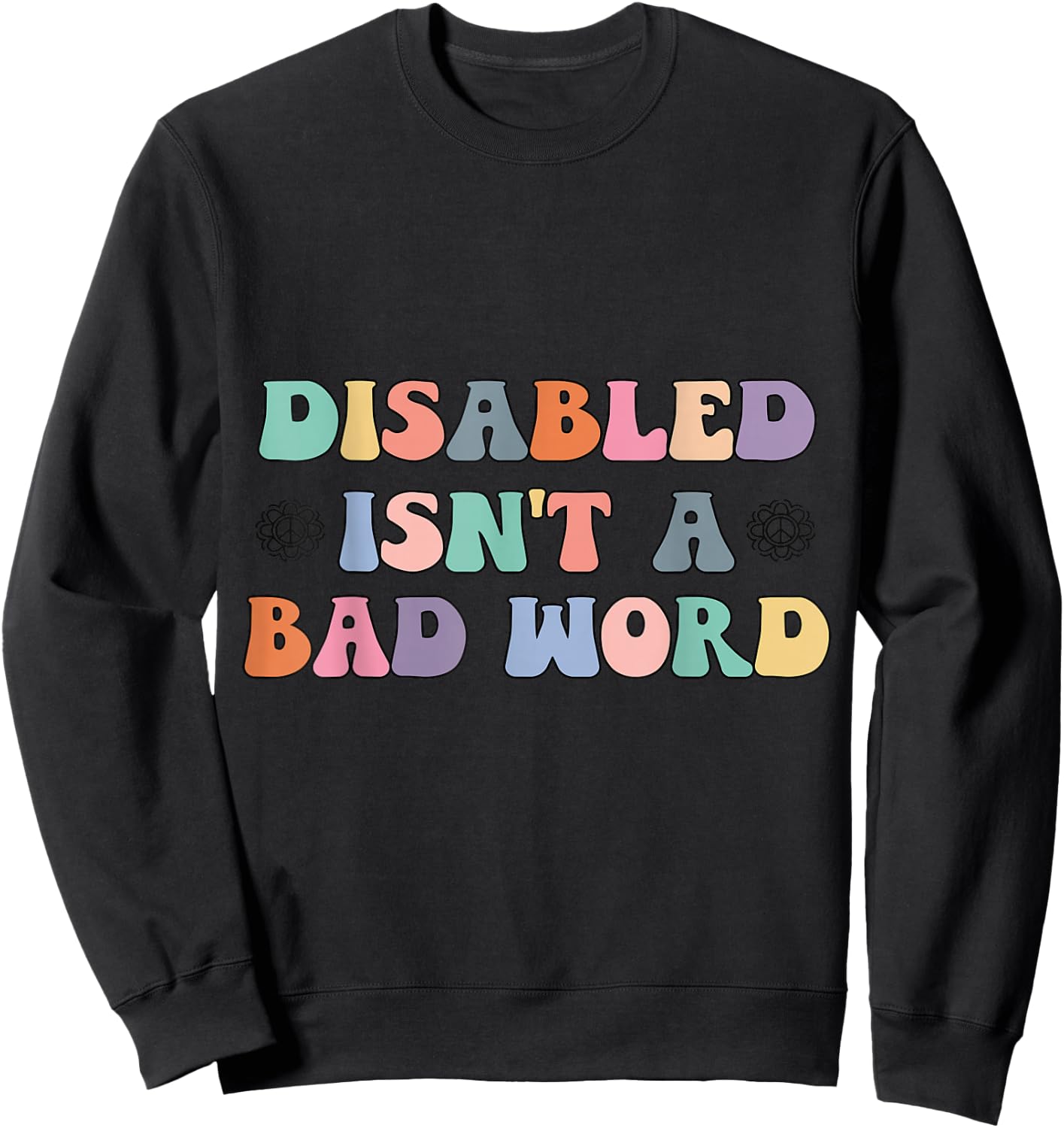 Groovy Retro Disabled Isn't a Bad Word Funny Handicapped Sweatshirt - Sweatshirt | Black