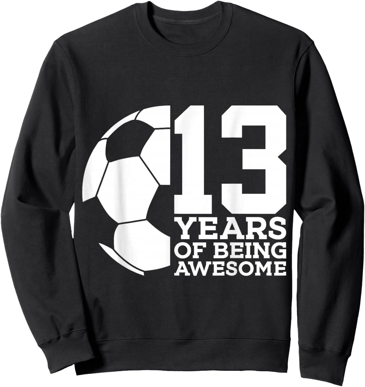 13 Years of Being Awesome Soccer 13th Birthday Sweatshirt - Sweatshirt | Black